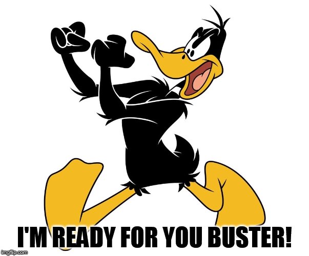I'M READY FOR YOU BUSTER! | made w/ Imgflip meme maker