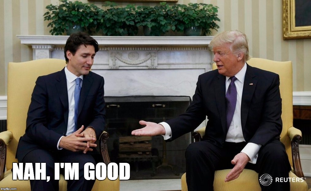 NAH, I'M GOOD | image tagged in trudeau trump | made w/ Imgflip meme maker