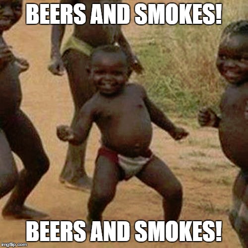 Third World Success Kid Meme | BEERS AND SMOKES! BEERS AND SMOKES! | image tagged in memes,third world success kid | made w/ Imgflip meme maker