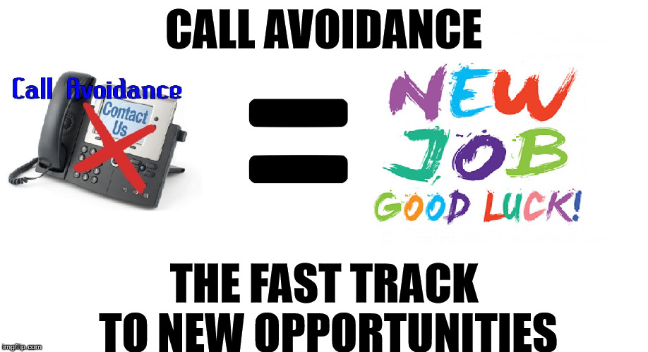 Reality Of Work In A Call Center | CALL AVOIDANCE; THE FAST TRACK TO NEW OPPORTUNITIES | image tagged in call avoidance,why am i doing this | made w/ Imgflip meme maker