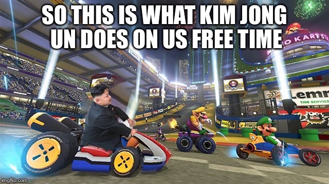 Kim Jong Un 3 | SO THIS IS WHAT KIM JONG UN DOES ON US FREE TIME | image tagged in kim jong un 3 | made w/ Imgflip meme maker