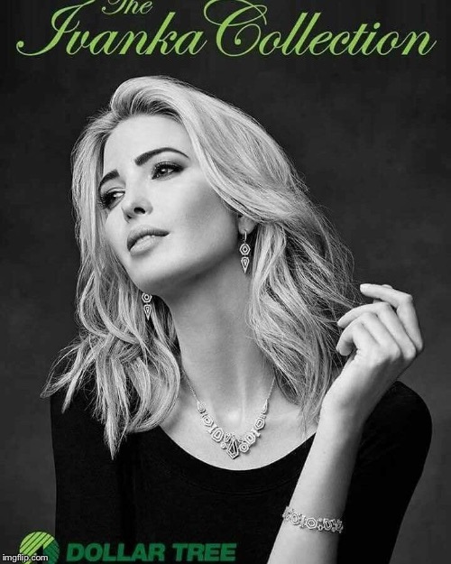 Ivanka trump collection  | image tagged in ivanka trump | made w/ Imgflip meme maker