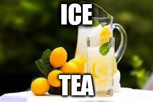 Lemonade | ICE; TEA | image tagged in lemonade | made w/ Imgflip meme maker