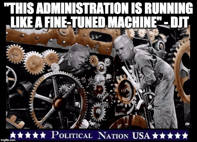 "THIS ADMINISTRATION IS RUNNING LIKE A FINE-TUNED MACHINE" - DJT | image tagged in never trump,nevertrump,nevertrump meme,dumptrump,dump trump | made w/ Imgflip meme maker