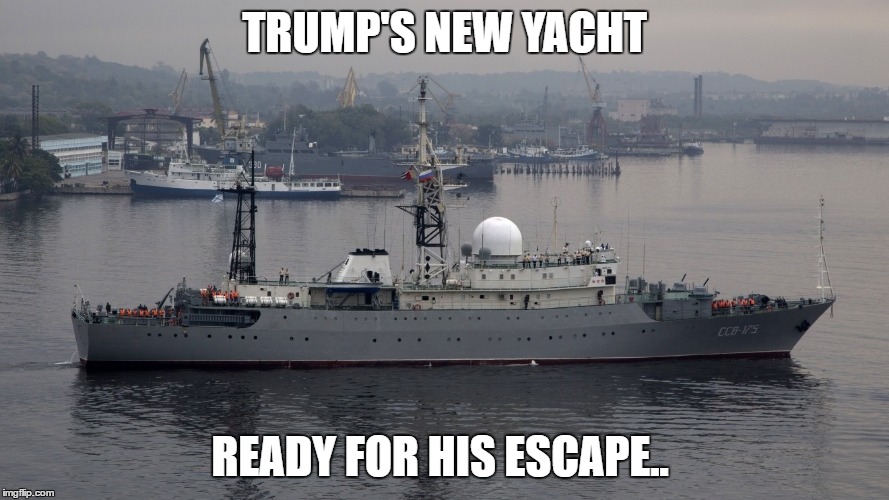 Trump's New Yacht | TRUMP'S NEW YACHT; READY FOR HIS ESCAPE.. | image tagged in trump,traitor,russia,russian,criminal | made w/ Imgflip meme maker
