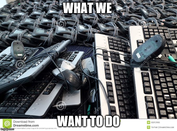 WHAT WE; WANT TO DO | made w/ Imgflip meme maker