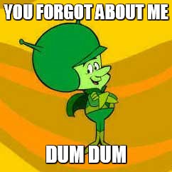 YOU FORGOT ABOUT ME DUM DUM | image tagged in the great gazoo | made w/ Imgflip meme maker