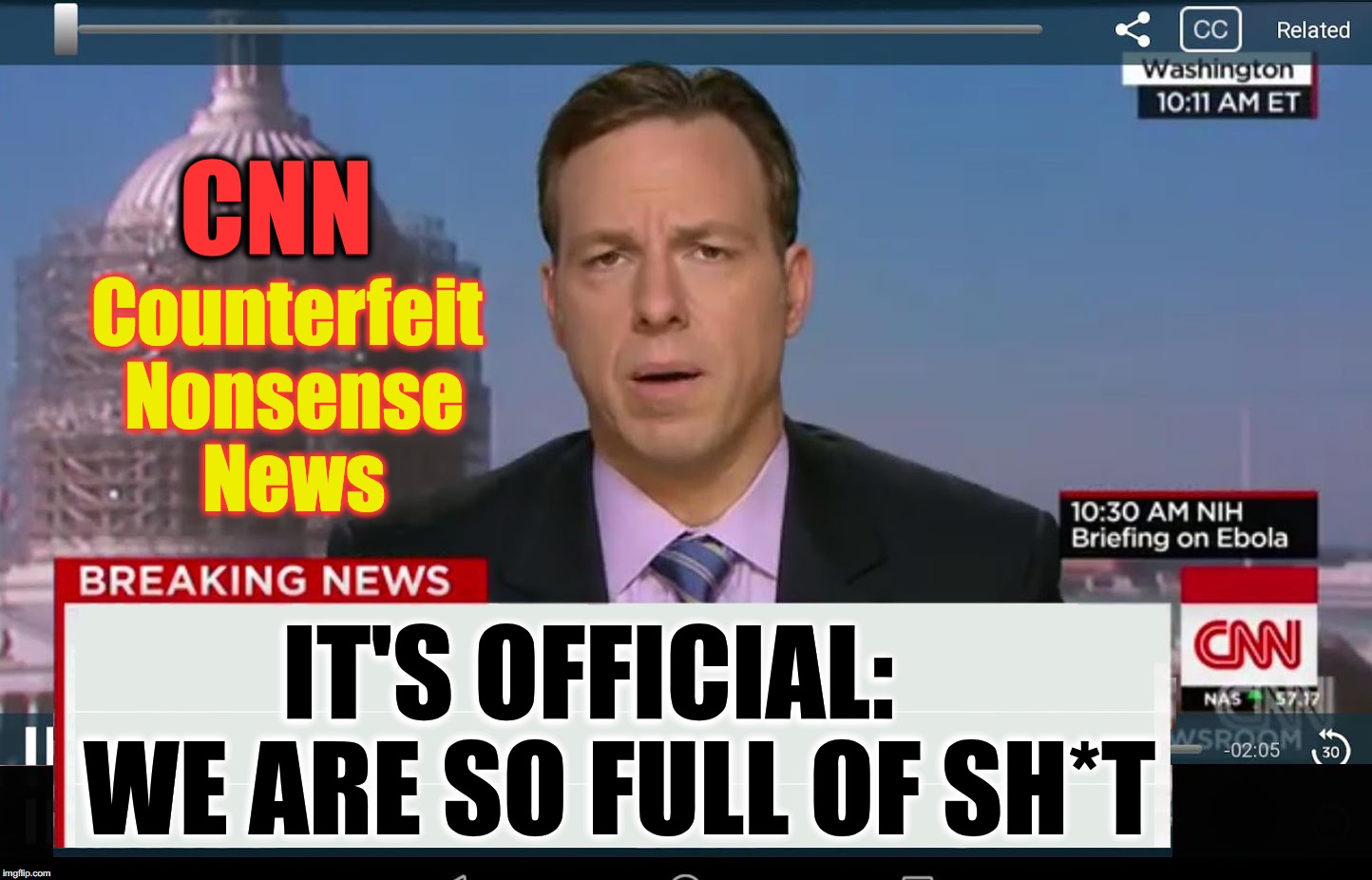 CNN Crazy News Network | CNN; Counterfeit Nonsense News; IT'S OFFICIAL:   WE ARE SO FULL OF SH*T | image tagged in cnn crazy news network | made w/ Imgflip meme maker