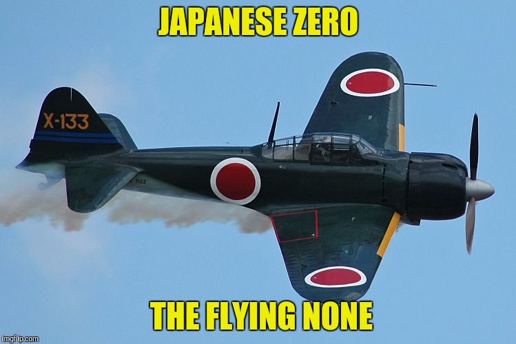 JAPANESE ZERO THE FLYING NONE | made w/ Imgflip meme maker