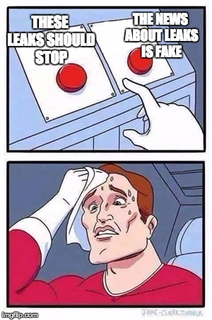 Two Buttons Meme | THE NEWS ABOUT LEAKS IS FAKE; THESE LEAKS SHOULD STOP | image tagged in two buttons | made w/ Imgflip meme maker