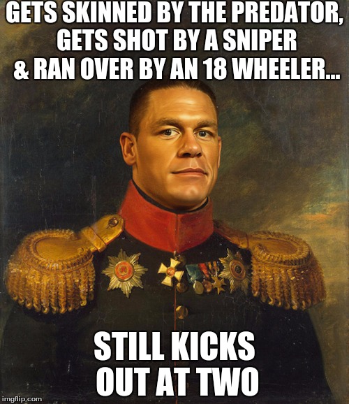 Super Cena | GETS SKINNED BY THE PREDATOR, GETS SHOT BY A SNIPER & RAN OVER BY AN 18 WHEELER... STILL KICKS OUT AT TWO | image tagged in memes,super cena,john cena,so true,wwe | made w/ Imgflip meme maker