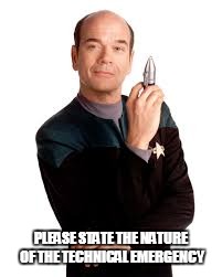 PLEASE STATE THE NATURE OF THE TECHNICAL EMERGENCY | image tagged in star trek,emergency | made w/ Imgflip meme maker
