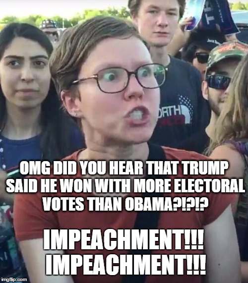 super_triggered | OMG DID YOU HEAR THAT TRUMP SAID HE WON WITH MORE ELECTORAL VOTES THAN OBAMA?!?!? IMPEACHMENT!!! IMPEACHMENT!!! | image tagged in super_triggered | made w/ Imgflip meme maker