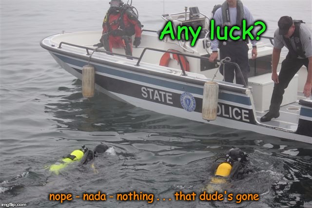 Any luck? nope - nada - nothing . . . that dude's gone | made w/ Imgflip meme maker
