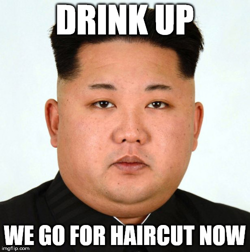 DRINK UP WE GO FOR HAIRCUT NOW | made w/ Imgflip meme maker