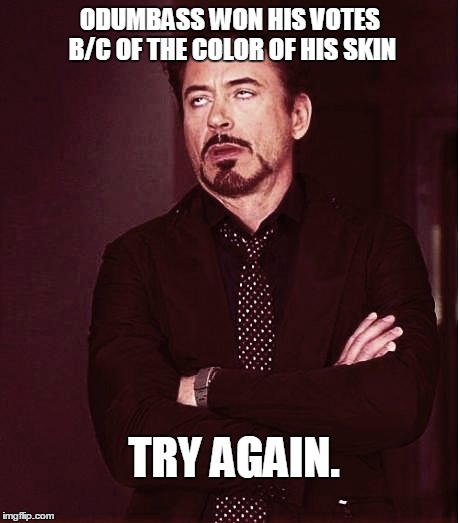 Fixed2 | ODUMBASS WON HIS VOTES B/C OF THE COLOR OF HIS SKIN TRY AGAIN. | image tagged in fixed2 | made w/ Imgflip meme maker