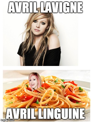 Avril Lavigne |  AVRIL LAVIGNE; AVRIL LINGUINE | image tagged in avril lavigne,linguine,paste,pasty memes | made w/ Imgflip meme maker
