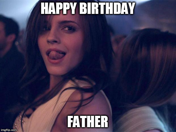 Sexy Watson | HAPPY BIRTHDAY; FATHER | image tagged in sexy watson | made w/ Imgflip meme maker