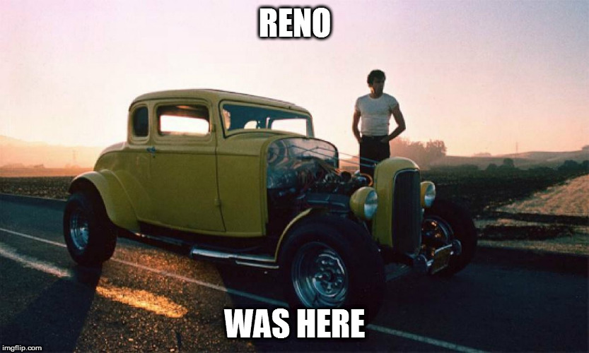 RENO; WAS HERE | made w/ Imgflip meme maker