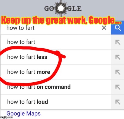This HAD To Be Memed: | Keep up the great work, Google.... | image tagged in memes,google,google search,funny meme | made w/ Imgflip meme maker