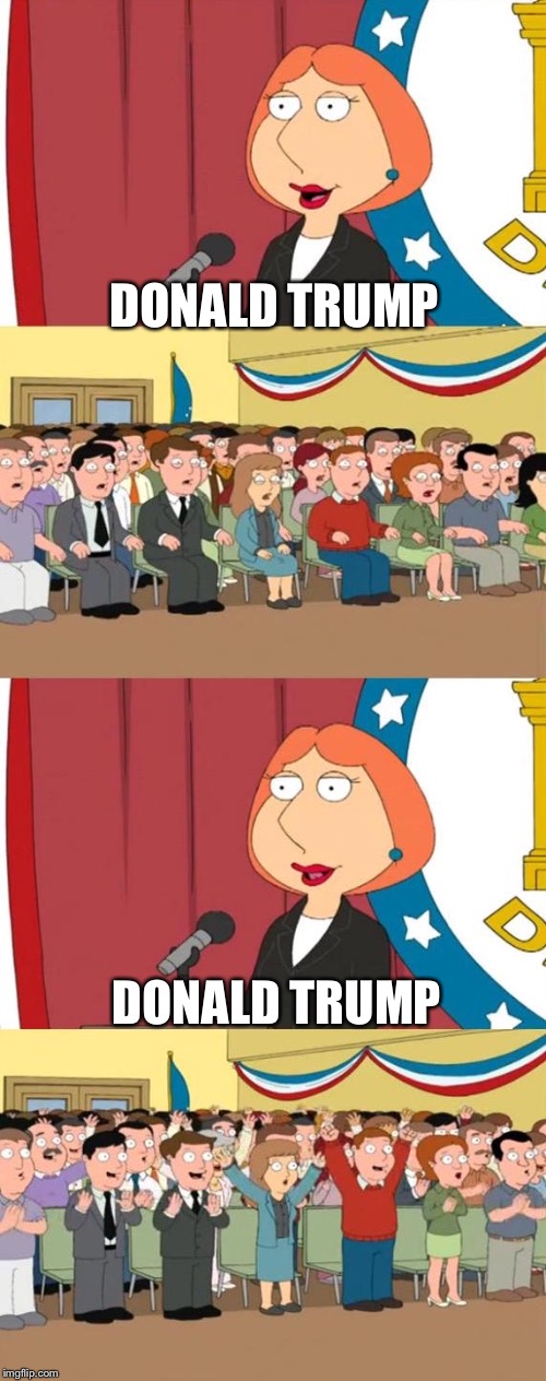 Lois Griffin Family Guy | DONALD TRUMP; DONALD TRUMP | image tagged in lois griffin family guy | made w/ Imgflip meme maker