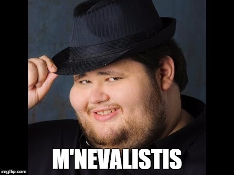 m'lady | M'NEVALISTIS | image tagged in m'lady | made w/ Imgflip meme maker