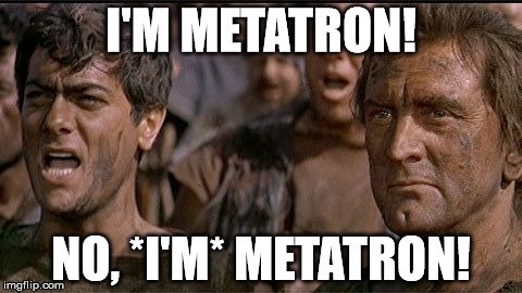 i am spartacus | I'M METATRON! NO, *I'M* METATRON! | image tagged in i am spartacus | made w/ Imgflip meme maker