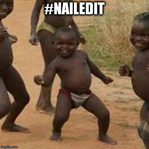 Third World Success Kid Meme | #NAILEDIT | image tagged in memes,third world success kid | made w/ Imgflip meme maker