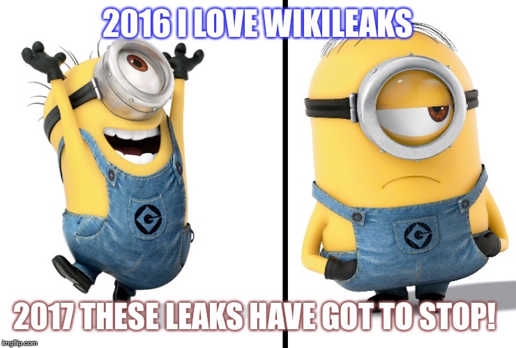 Minion Happy Sad | 2016 I LOVE WIKILEAKS; 2017 THESE LEAKS HAVE GOT TO STOP! | image tagged in minion happy sad | made w/ Imgflip meme maker