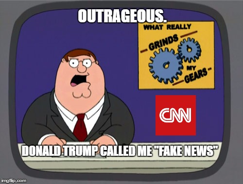 Peter Griffin News | OUTRAGEOUS. DONALD TRUMP CALLED ME "FAKE NEWS" | image tagged in memes,peter griffin news | made w/ Imgflip meme maker