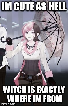 Neopolitan (RWBY) | IM CUTE AS HELL; WITCH IS EXACTLY WHERE IM FROM | image tagged in neopolitan rwby | made w/ Imgflip meme maker