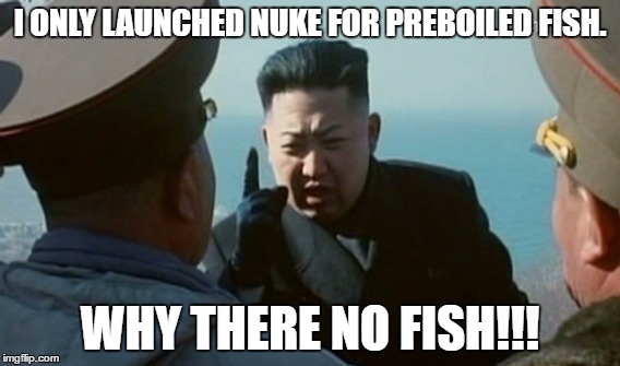 When Kim starts using his mind. (1 neuron controls everything). | I ONLY LAUNCHED NUKE FOR PREBOILED FISH. WHY THERE NO FISH!!! | image tagged in hungry kim jong un | made w/ Imgflip meme maker