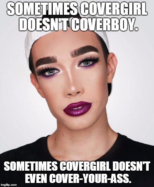 CoverYourAssGirl | SOMETIMES COVERGIRL DOESN'T COVERBOY. SOMETIMES COVERGIRL DOESN'T EVEN COVER-YOUR-ASS. | image tagged in twitter,james charles,covergirl,ebola | made w/ Imgflip meme maker