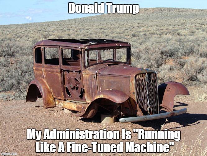 Donald Trump My Administration Is "Running Like A Fine-Tuned Machine" | made w/ Imgflip meme maker