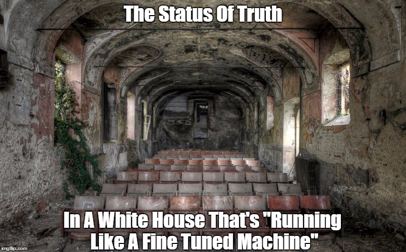 The Status Of Truth In A White House That's "Running Like A Fine Tuned Machine" | made w/ Imgflip meme maker