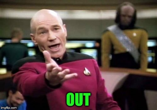 Picard Wtf Meme | OUT | image tagged in memes,picard wtf | made w/ Imgflip meme maker