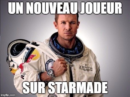 Felix Baumgartner | UN NOUVEAU JOUEUR; SUR STARMADE | image tagged in memes,felix baumgartner | made w/ Imgflip meme maker