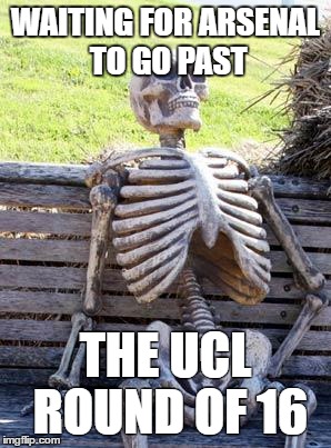 Waiting Skeleton Meme | WAITING FOR ARSENAL TO GO PAST; THE UCL ROUND OF 16 | image tagged in memes,waiting skeleton | made w/ Imgflip meme maker