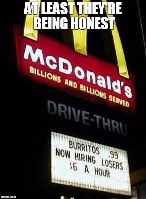 AT LEAST THEY'RE BEING HONEST | image tagged in mcdonalds sign fail | made w/ Imgflip meme maker