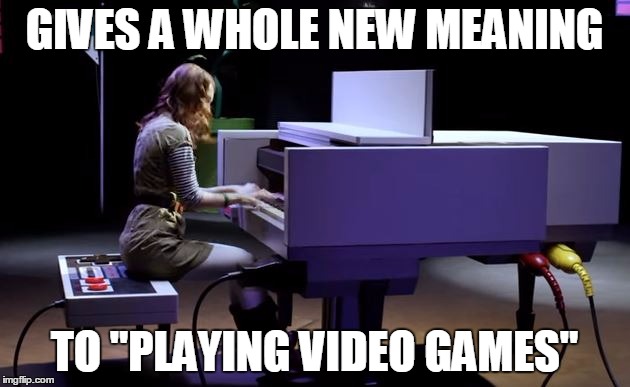 A real Music Video | GIVES A WHOLE NEW MEANING; TO "PLAYING VIDEO GAMES" | image tagged in nintendo,piano,music video | made w/ Imgflip meme maker