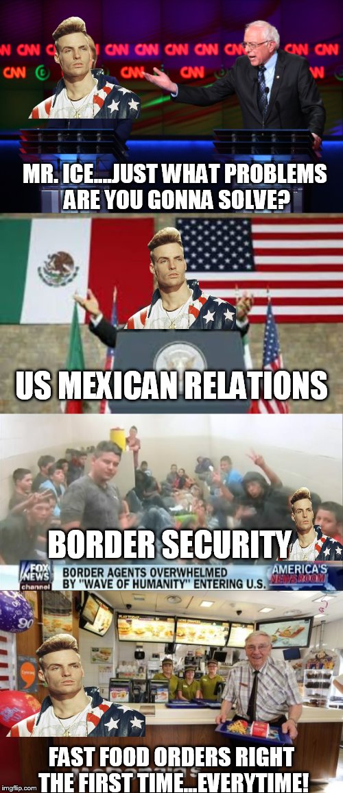 Ice 2020 | MR. ICE....JUST WHAT PROBLEMS ARE YOU GONNA SOLVE? US MEXICAN RELATIONS; BORDER SECURITY; FAST FOOD ORDERS RIGHT THE FIRST TIME...EVERYTIME! | image tagged in vanilla ice,president | made w/ Imgflip meme maker