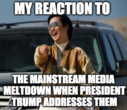 Break out the popcorn because we are only a month in! | MY REACTION TO; THE MAINSTREAM MEDIA MELTDOWN WHEN PRESIDENT TRUMP ADDRESSES THEM | image tagged in chow laughing hangover,trump,biased media,college liberal,bacon,hillary clinton | made w/ Imgflip meme maker