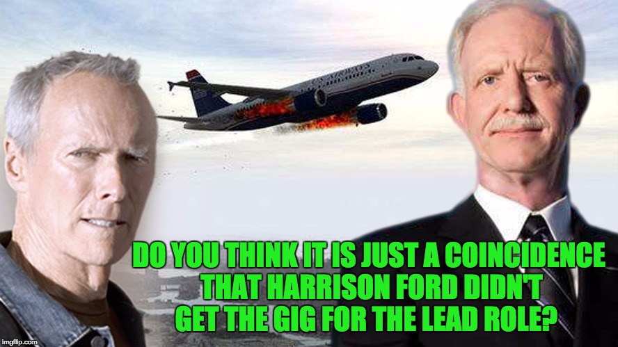 Sully, a Pilot's pilot. | DO YOU THINK IT IS JUST A COINCIDENCE THAT HARRISON FORD DIDN'T GET THE GIG FOR THE LEAD ROLE? | image tagged in sully | made w/ Imgflip meme maker