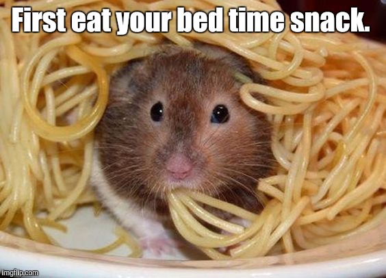 Spaghetti | First eat your bed time snack. | image tagged in spaghetti | made w/ Imgflip meme maker