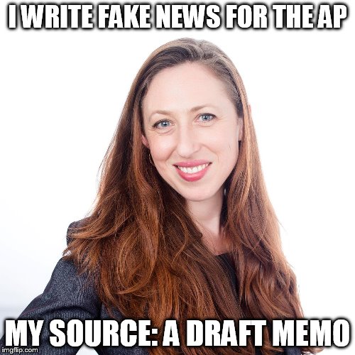 AP | I WRITE FAKE NEWS FOR THE AP; MY SOURCE: A DRAFT MEMO | image tagged in ap,fake news | made w/ Imgflip meme maker
