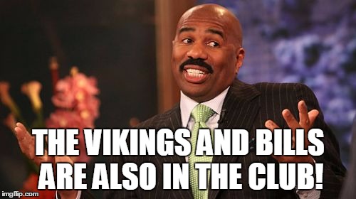 Steve Harvey Meme | THE VIKINGS AND BILLS ARE ALSO IN THE CLUB! | image tagged in memes,steve harvey | made w/ Imgflip meme maker