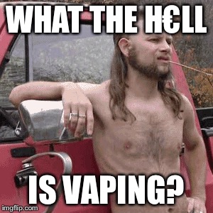 WHAT THE H€LL IS VAPING? | made w/ Imgflip meme maker