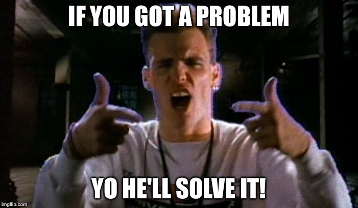 IF YOU GOT A PROBLEM YO HE'LL SOLVE IT! | image tagged in vanilla problem | made w/ Imgflip meme maker