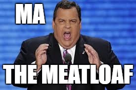 Meatloaf | MA; THE MEATLOAF | image tagged in governor | made w/ Imgflip meme maker