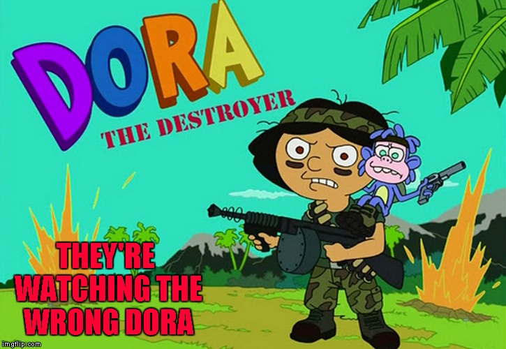 THEY'RE WATCHING THE WRONG DORA | made w/ Imgflip meme maker